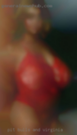 pit bulls and Virginia looking for sex my horny wife pit bulls and Virginia looking for sex my horny wife